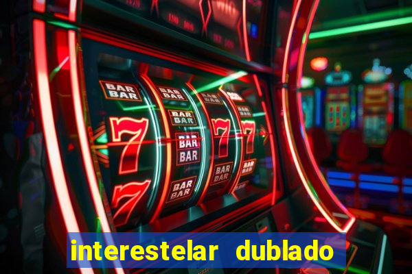 interestelar dublado 4k interestelar filme completo dublado